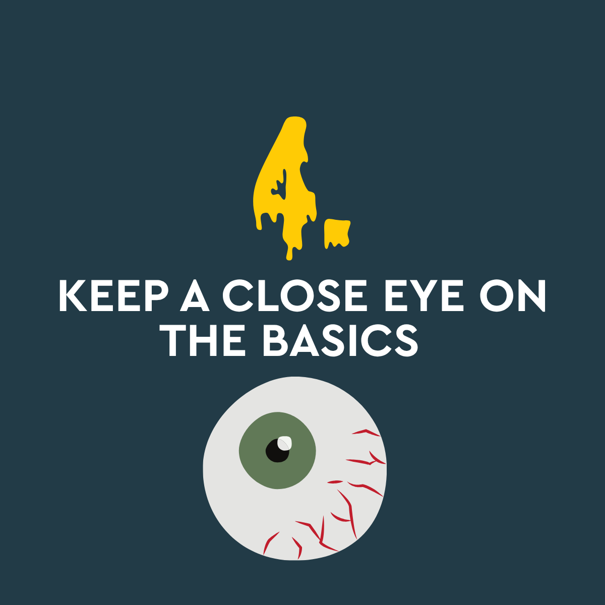 4 keep a close eye on the basics Image of bloodshot cartoon spooky eye on grey background and wording 4 keep a close eye on the basics