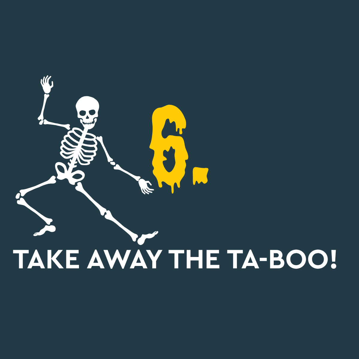 7. take away the ta-boo! Image of dancing cartoon skeleton on grey background and wording 7. take away the ta-boo!